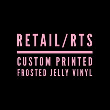 Load image into Gallery viewer, RETAIL: CUSTOM PRINTED FROSTED JELLY VINYL